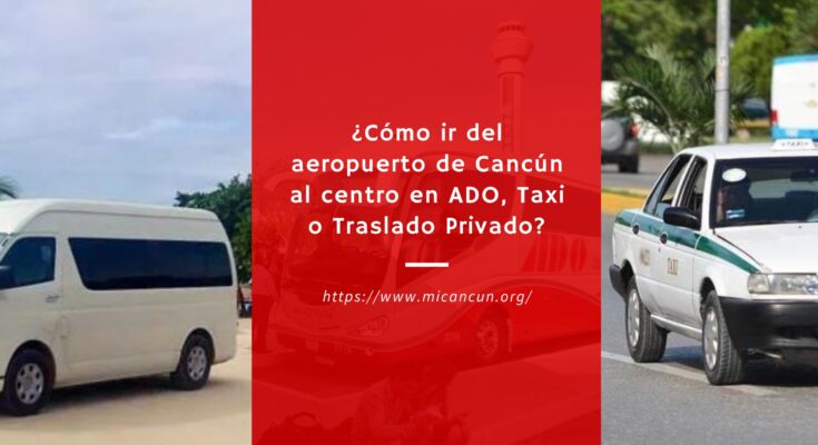 Cómo ir del aeropuerto de Cancún al centro en ADO, Taxi o Traslado Privado
